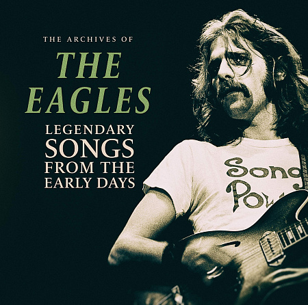 EAGLES · THE ARCHIVES OF / LEGENDARY SONGS FROM TH